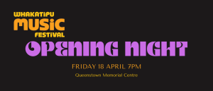 Opening Night Friday 19 April 2025 Whakatipu Music Festival